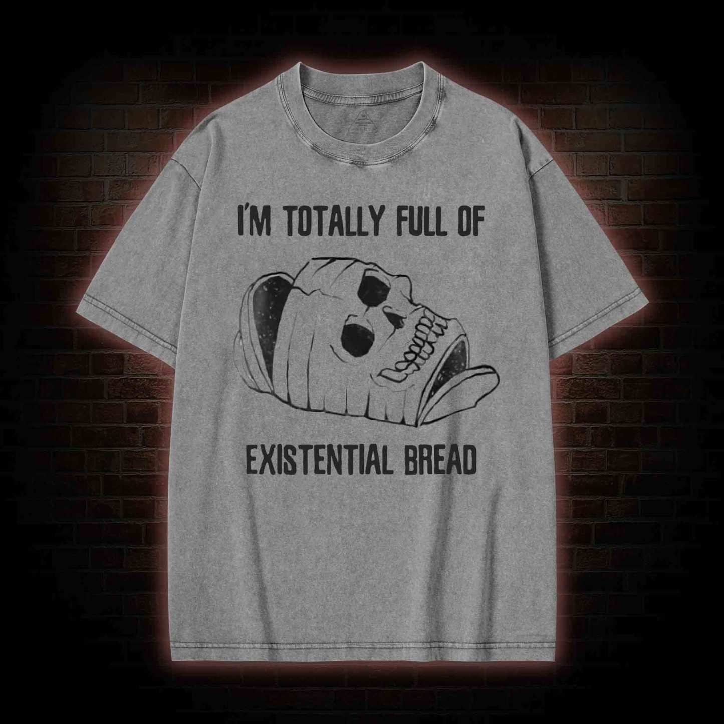 I'm Totally Full of Extential Bread Washed T-shirt