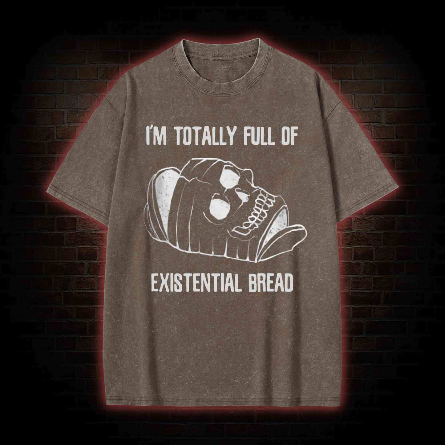 I'm Totally Full of Extential Bread Washed T-shirt