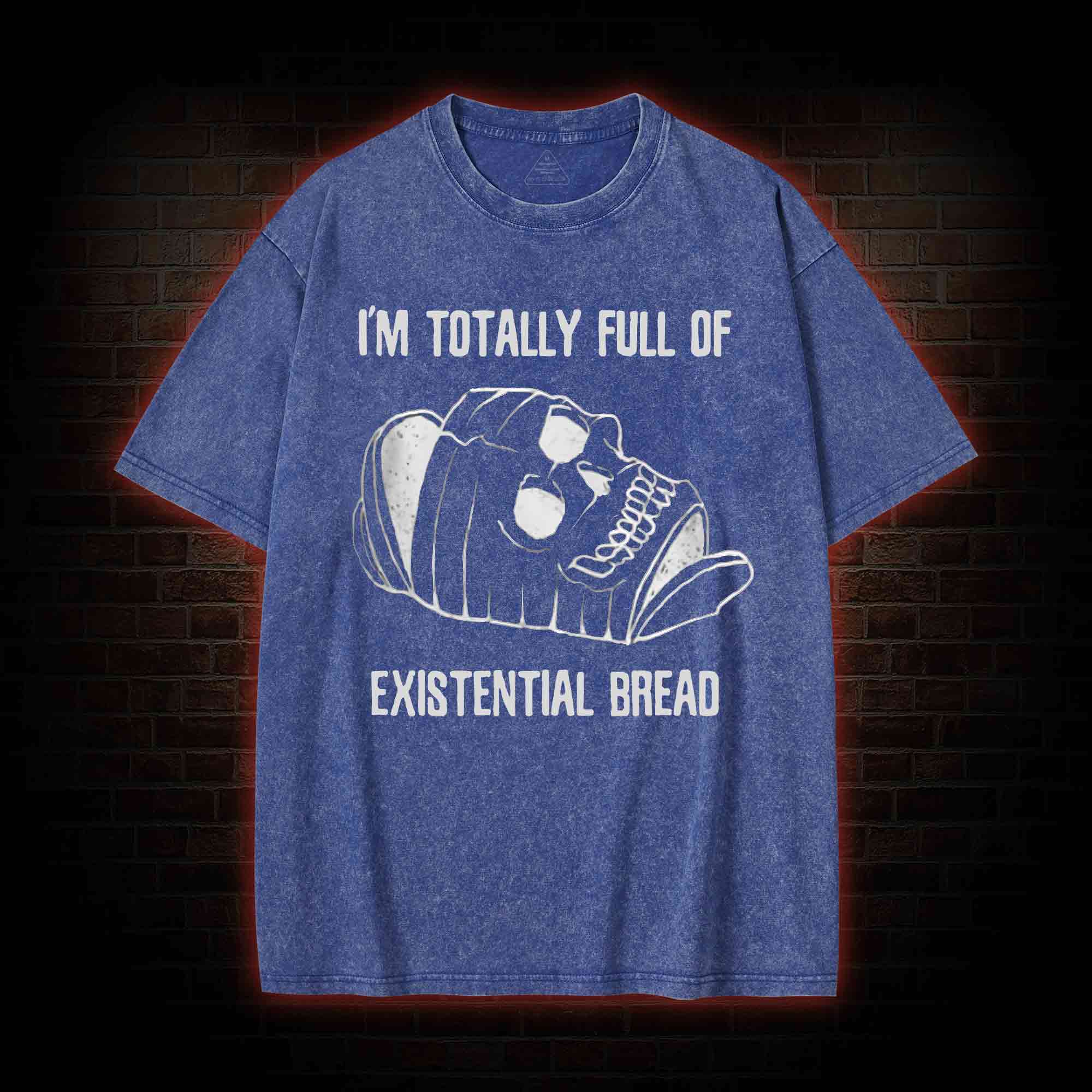 I'm Totally Full of Extential Bread Washed T-shirt