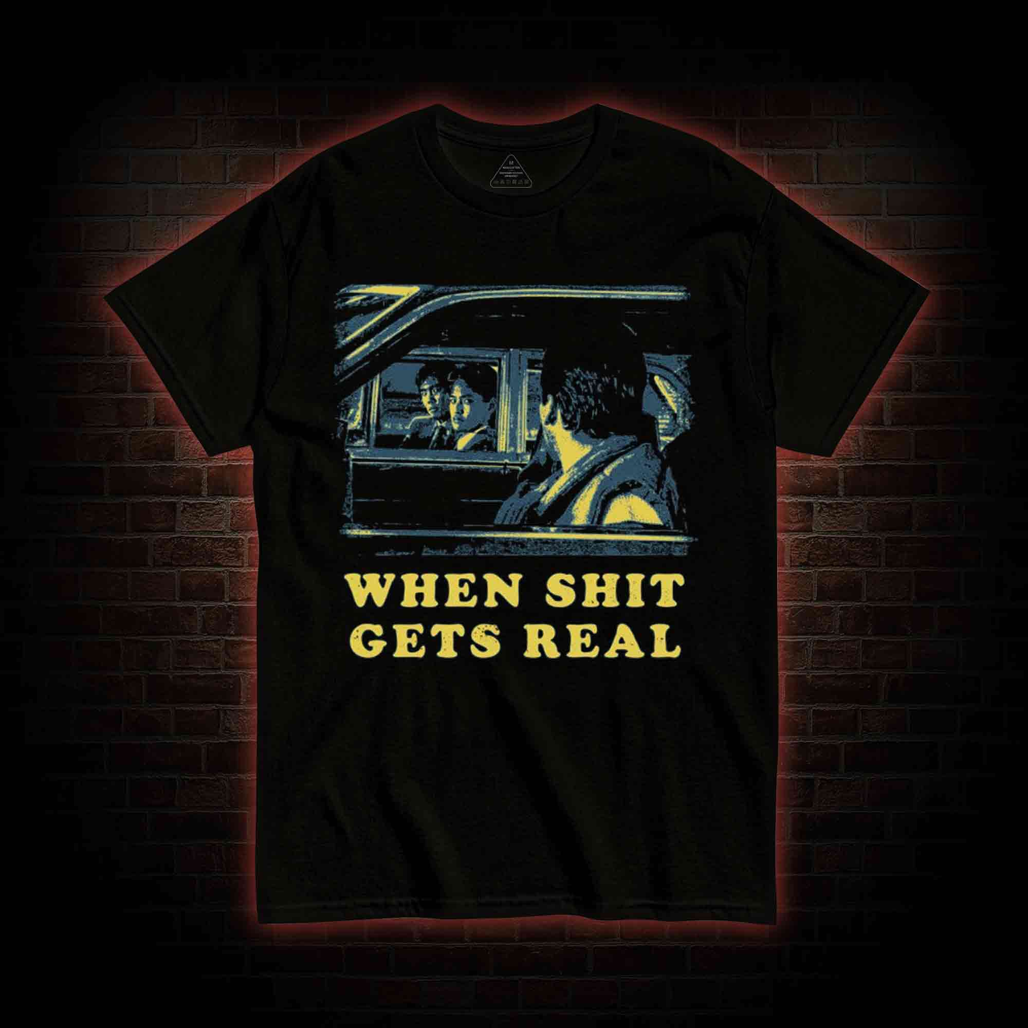 When Shit Gets Real T-shirt