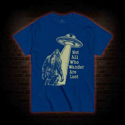 Not All Who Wander Are Lost Bigfoot UFO T-shirt