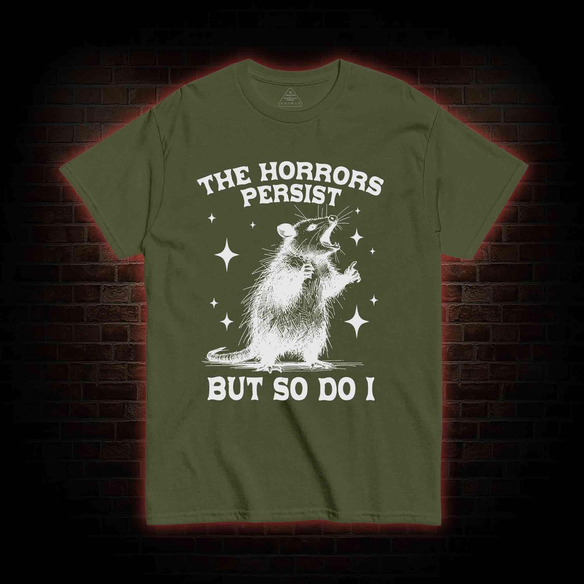 The Horrors Persist but so Do I T-shirt