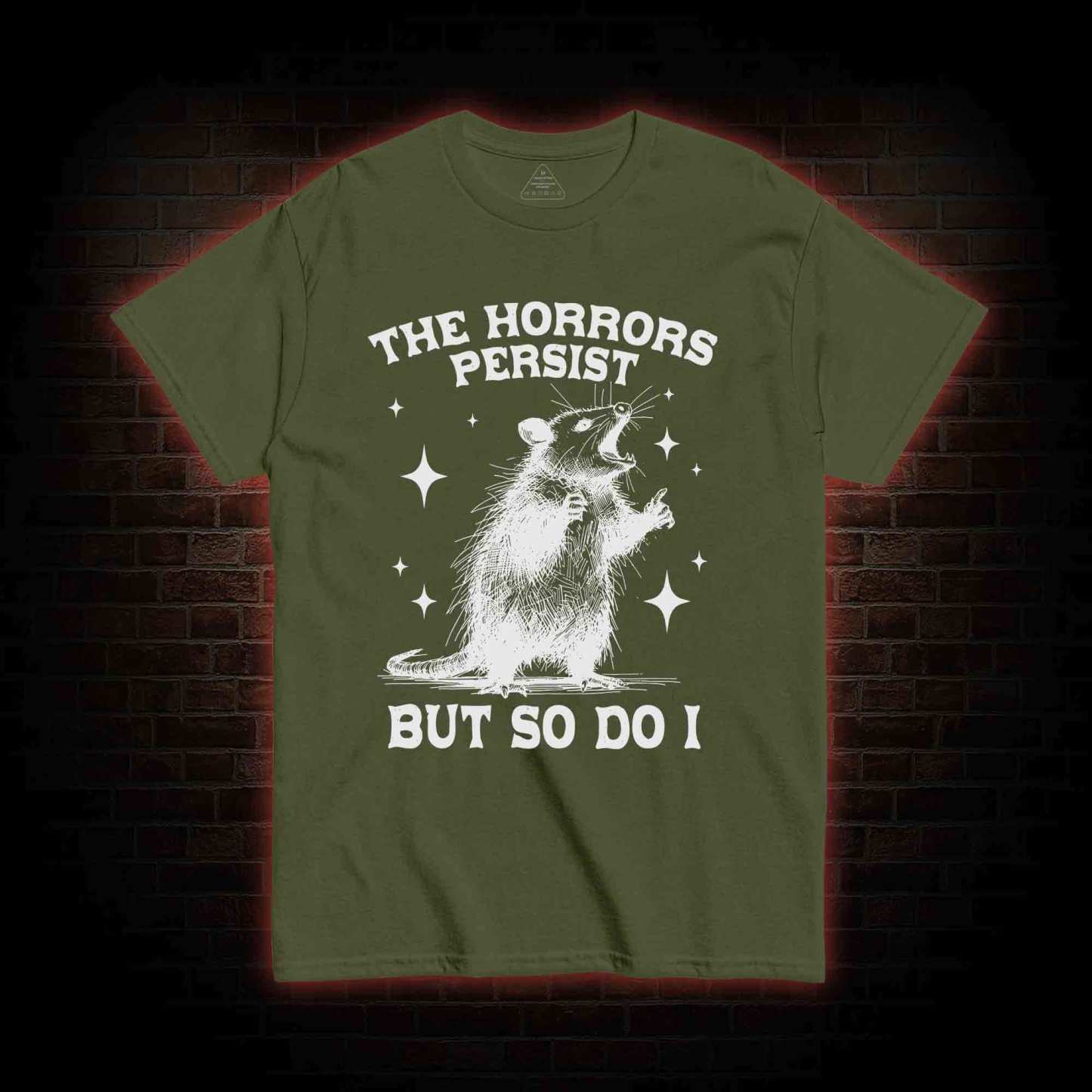 The Horrors Persist but so Do I T-shirt