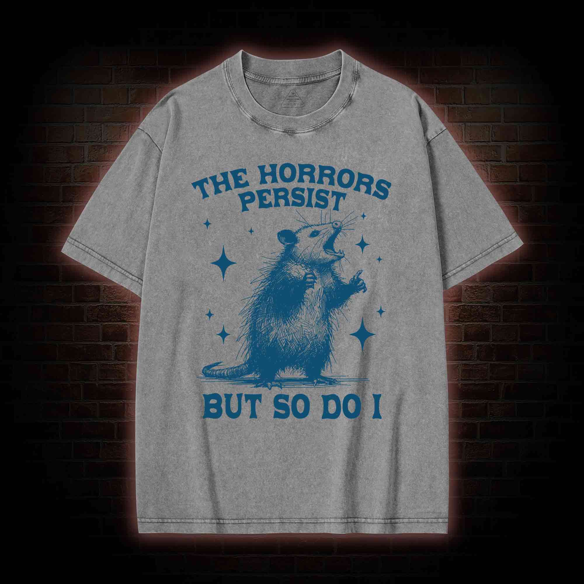 The Horrors Persist but so Do I Washed T-shirt