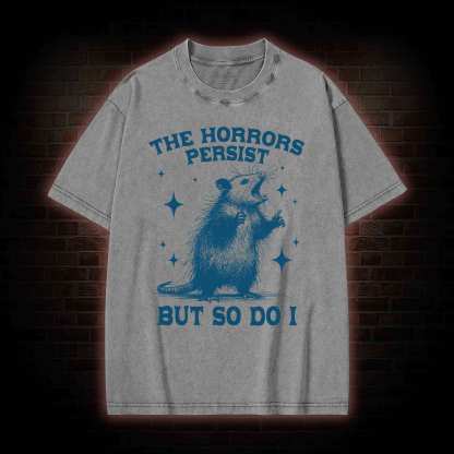 The Horrors Persist but so Do I Washed T-shirt