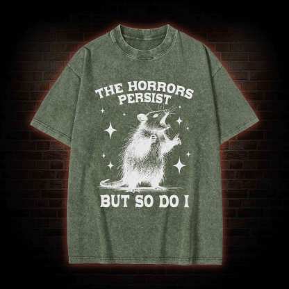 The Horrors Persist but so Do I Washed T-shirt