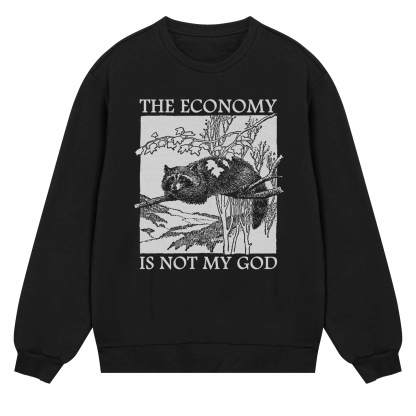 The Economy Is Not My God Sweatshirt