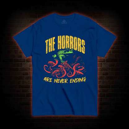The Horrors Are Never Ending T-shirt