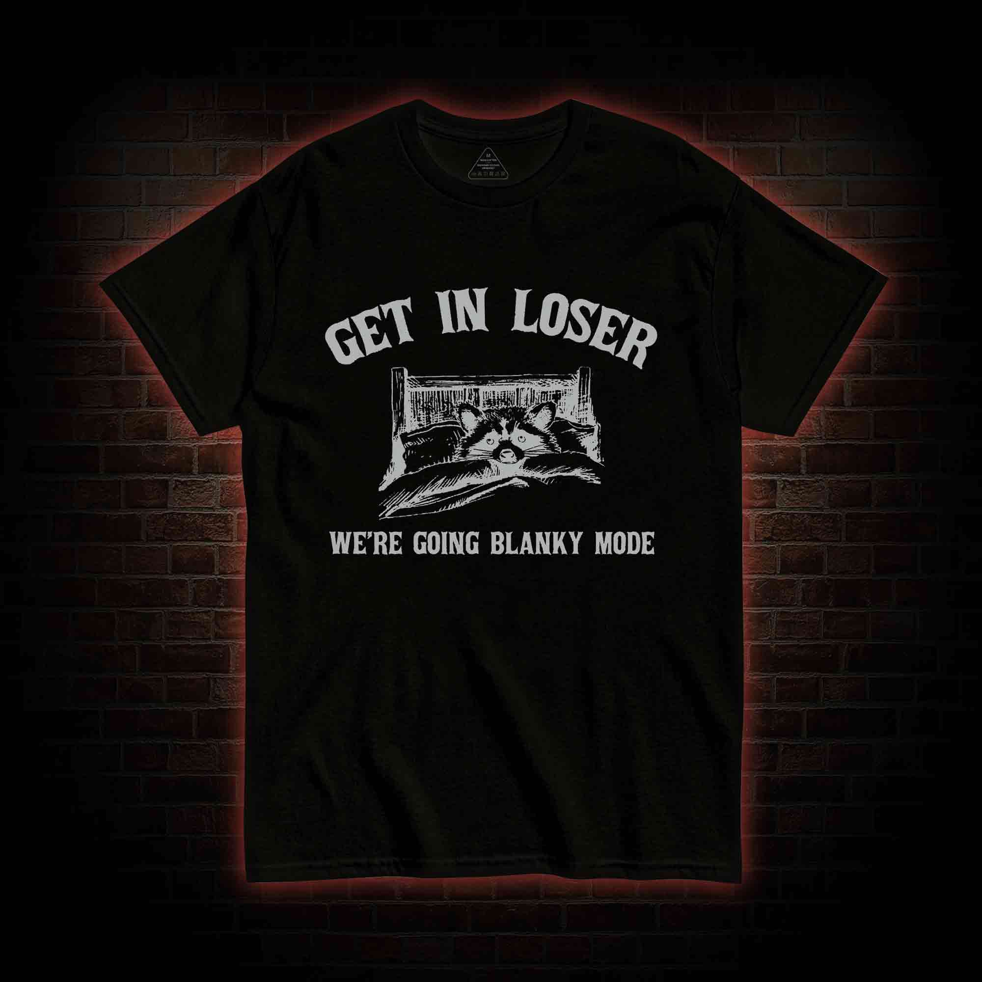 Get In Loser We're Going Blanky Mode T-shirt