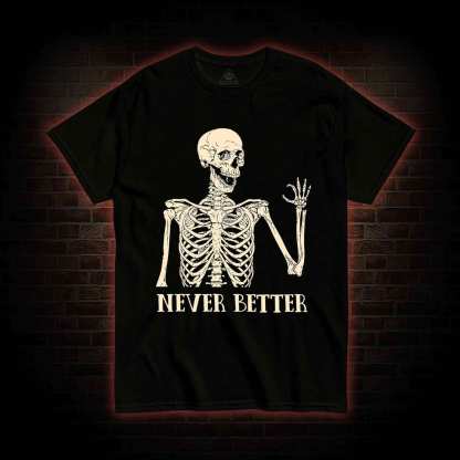 Never Better T-shirt