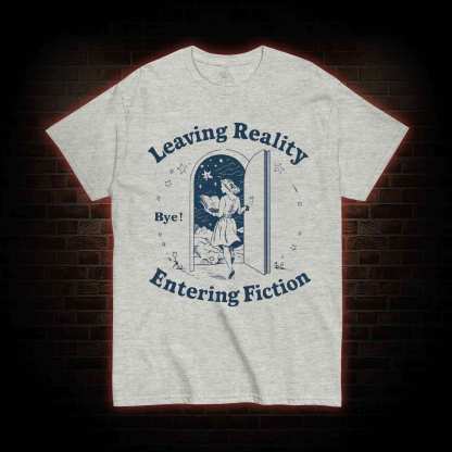 Leaving Reality Entering Fiction T-shirt