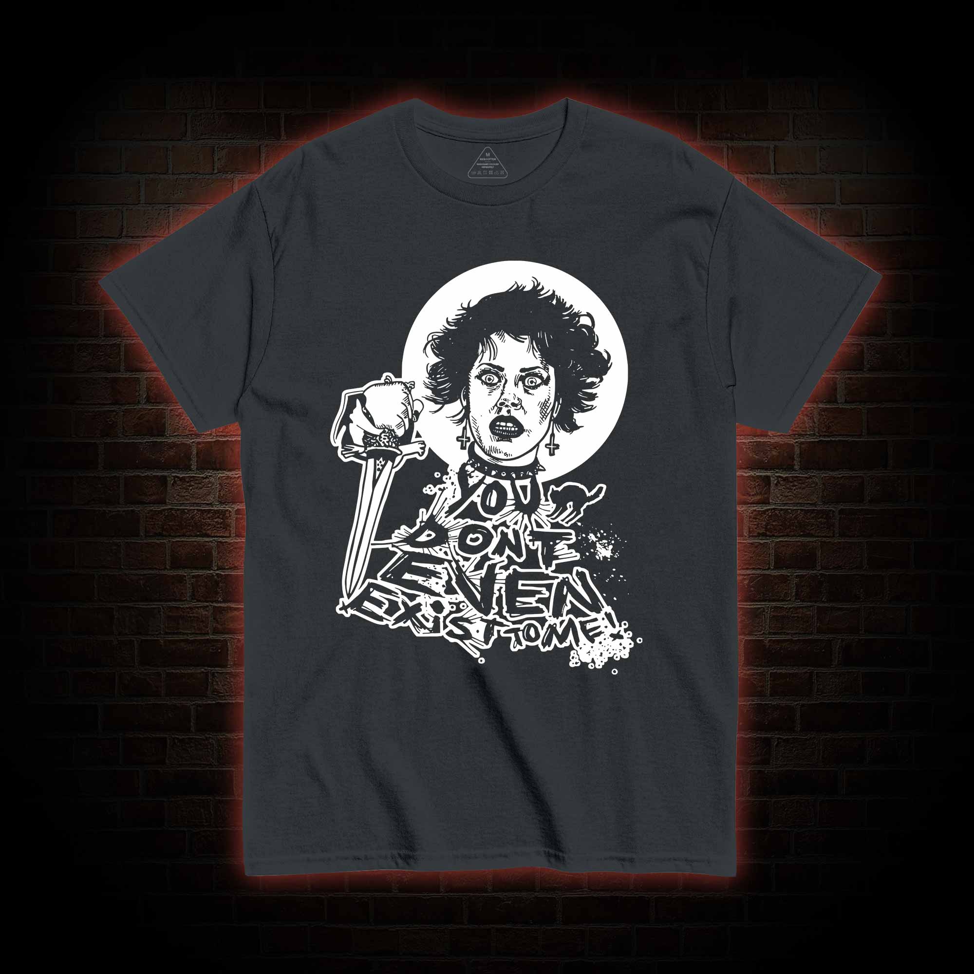 You Don't Even Exist To Me T-shirt 