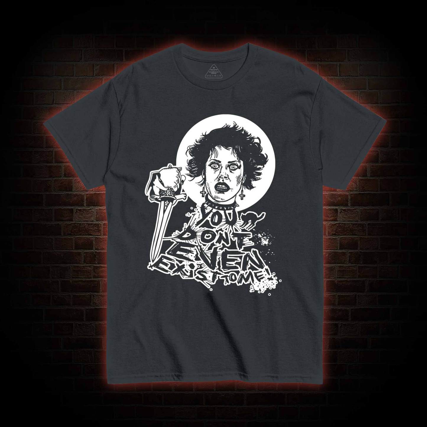 You Don't Even Exist To Me T-shirt 