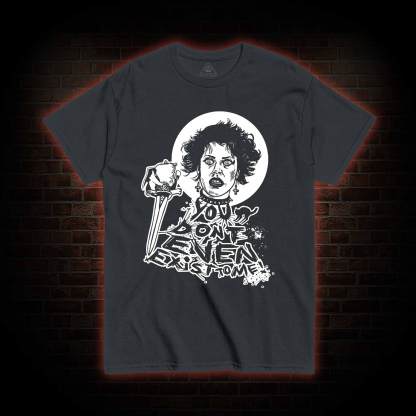 You Don't Even Exist To Me T-shirt 