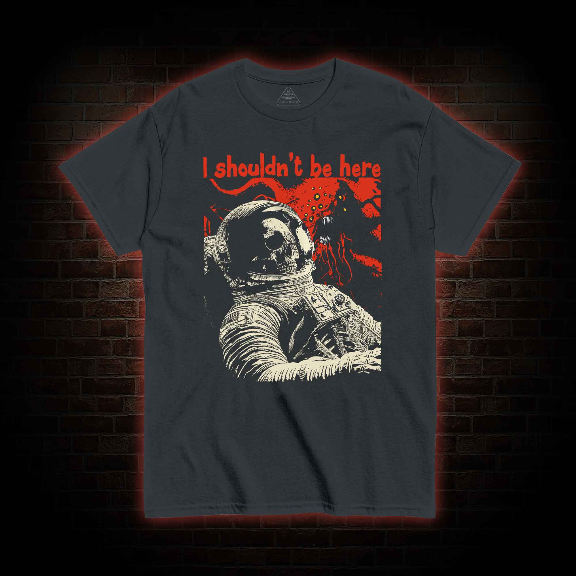 I Shouldn't Be Here T-shirt 