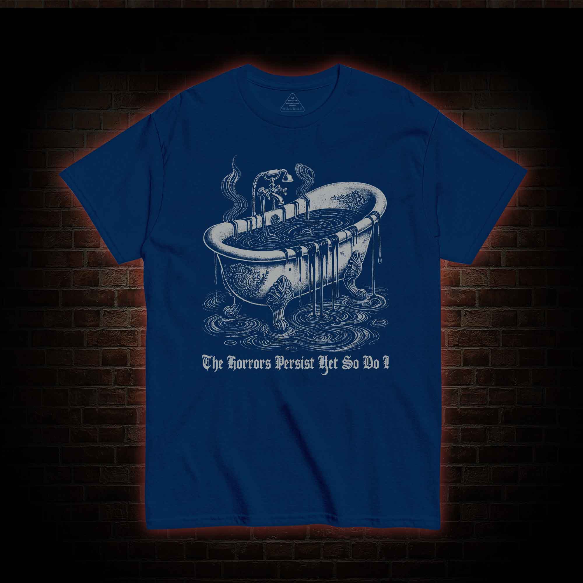 The Horrors Persist Yet So Do I T-shirt 