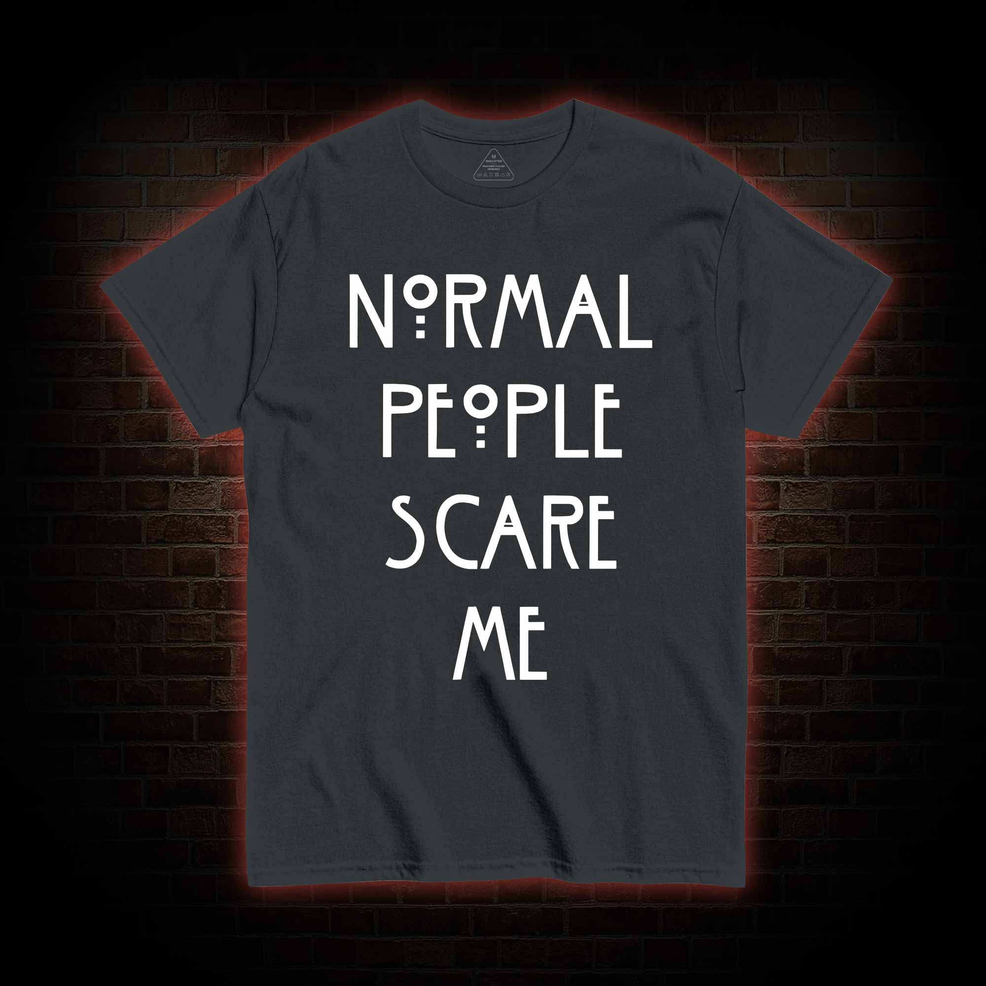 Normal People Scare Me T-shirt 
