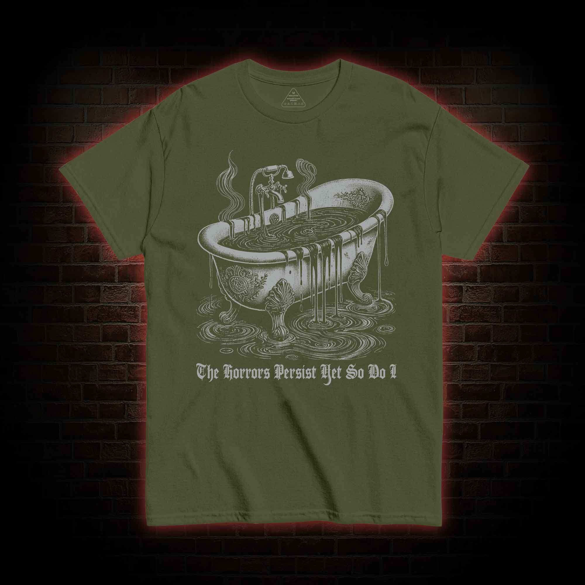 The Horrors Persist Yet So Do I T-shirt 