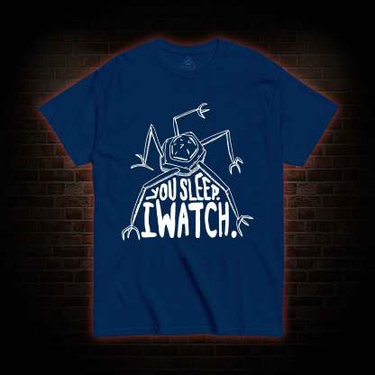 You Sleep I Watch T-shirt 