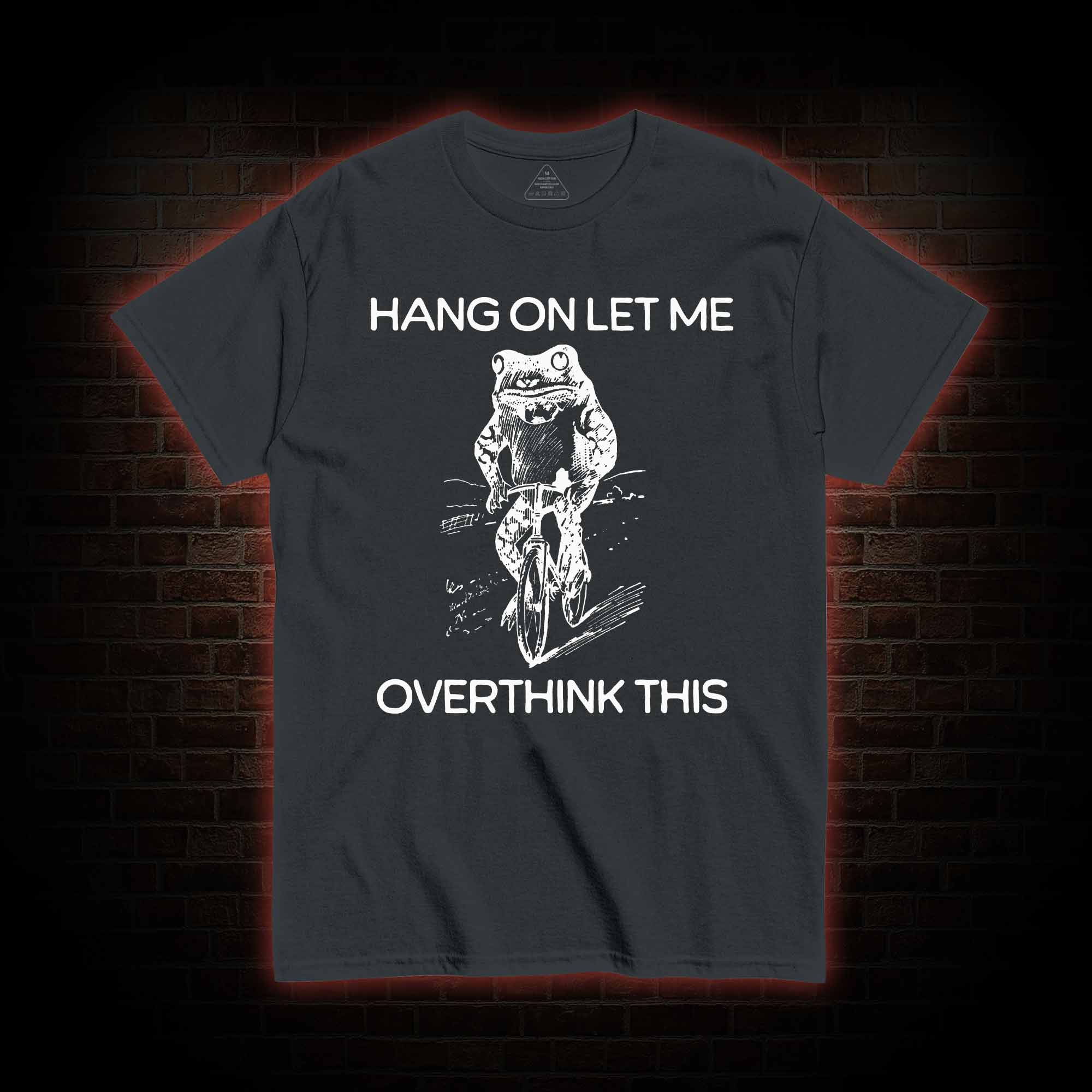 Hang on Let Me Overthink T-shirt 