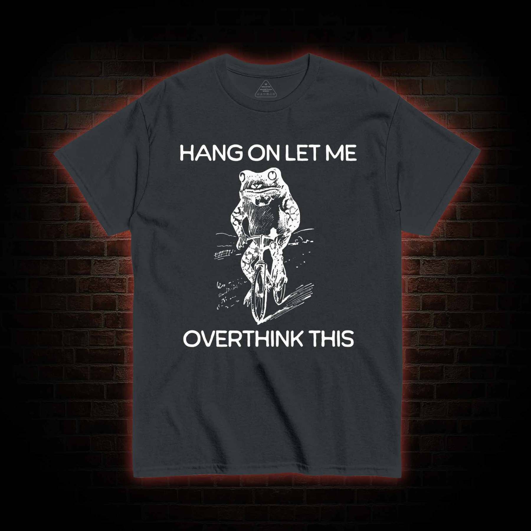 Hang on Let Me Overthink T-shirt 