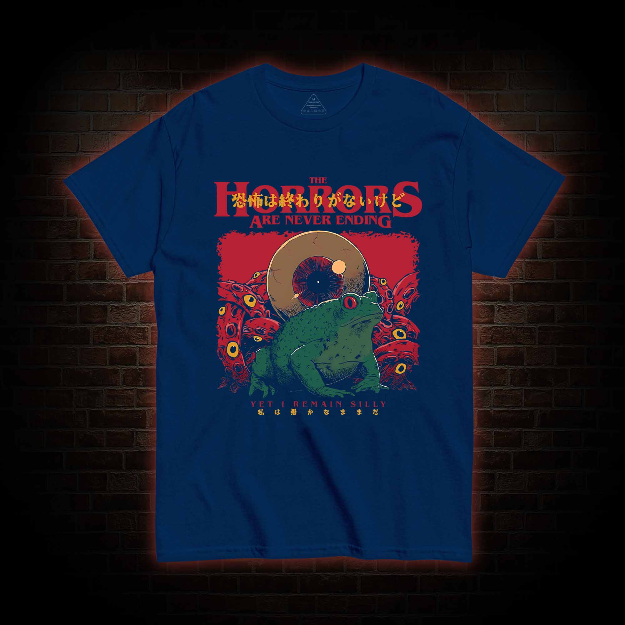 Horrors Are Never Ending Yet I remain Silly T-shirt