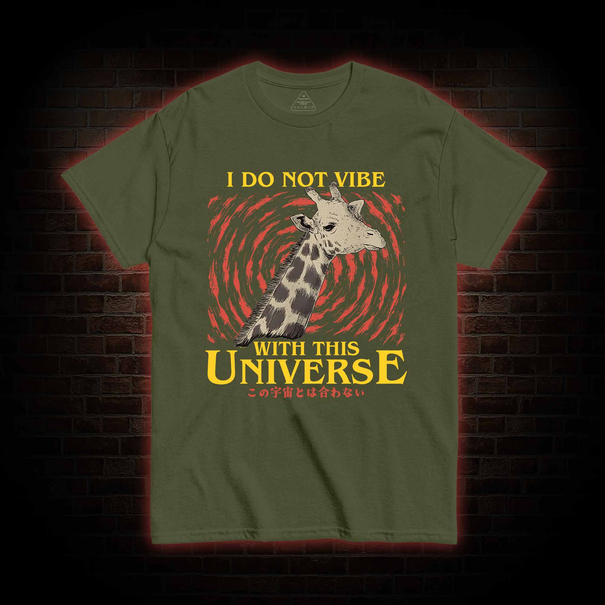 I Do Not Vibe With This Universe Giraffe T-shirt