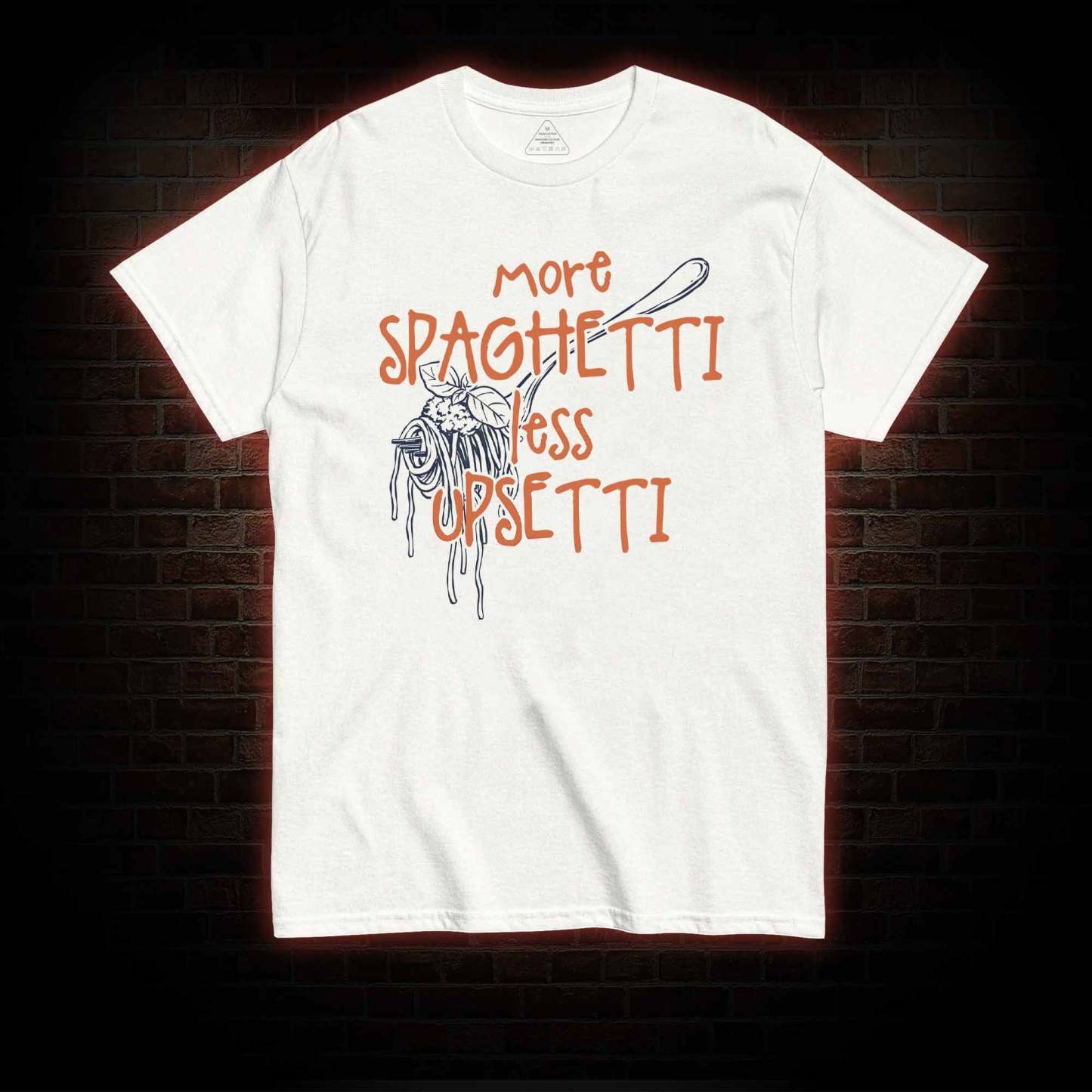 More Spaghetti Less Upsetti T-shirt