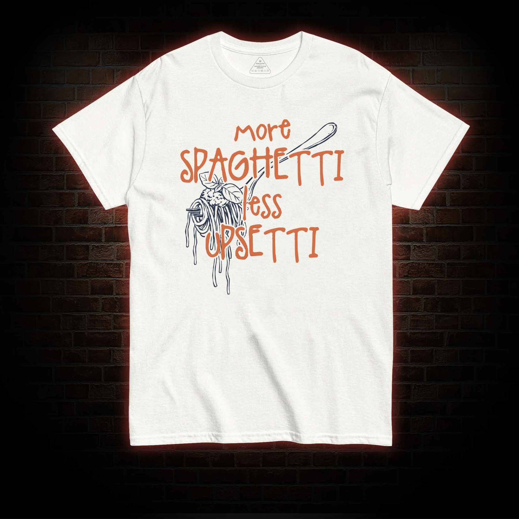 More Spaghetti Less Upsetti T-shirt