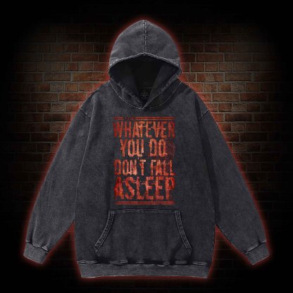 Whatever You Do Don't Fall Asleep Washed Hoodie