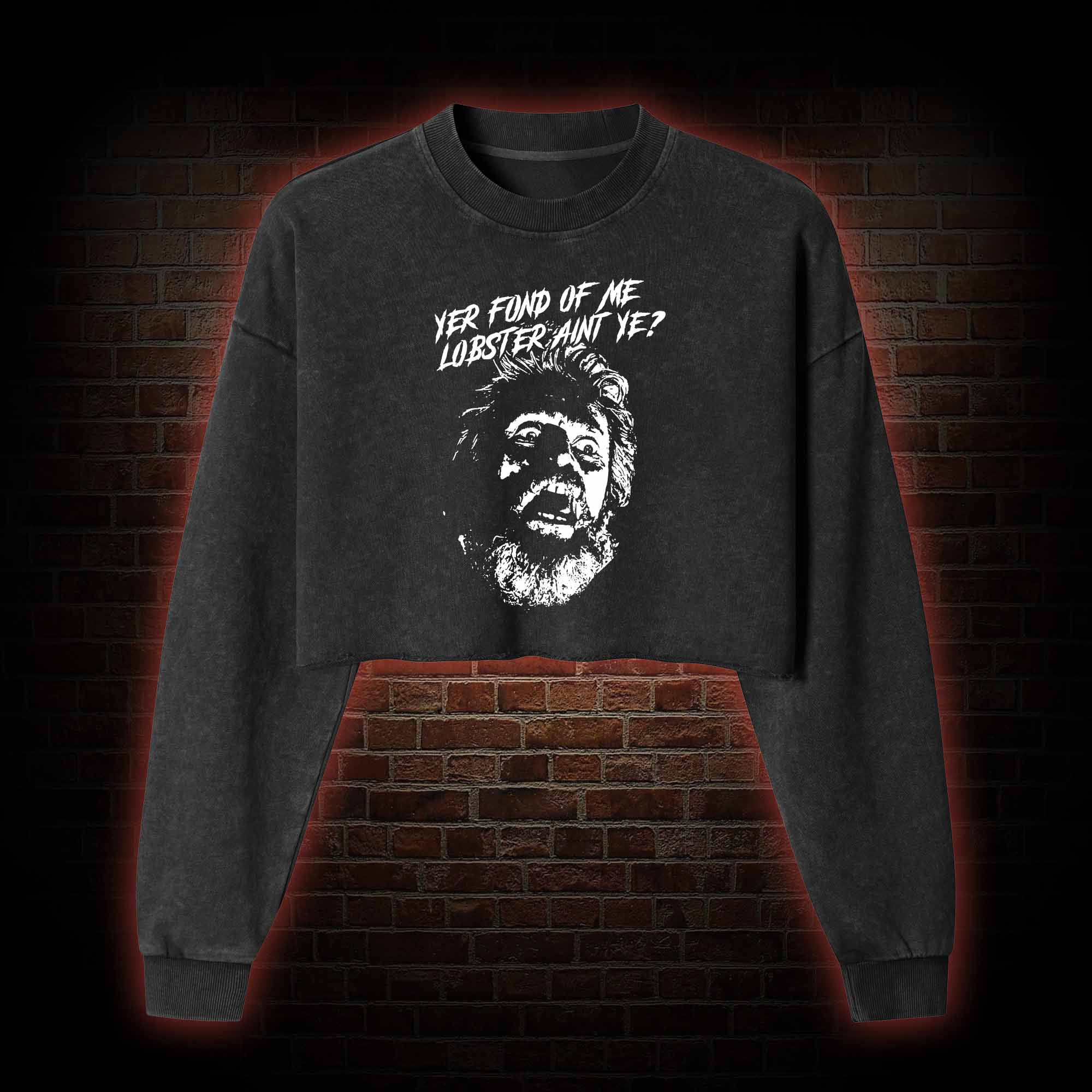 Yer Fond Of Me Lobster Ain’t Ye Washed Cropped Sweatshirts