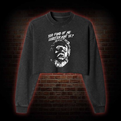 Yer Fond Of Me Lobster Ain’t Ye Washed Cropped Sweatshirts