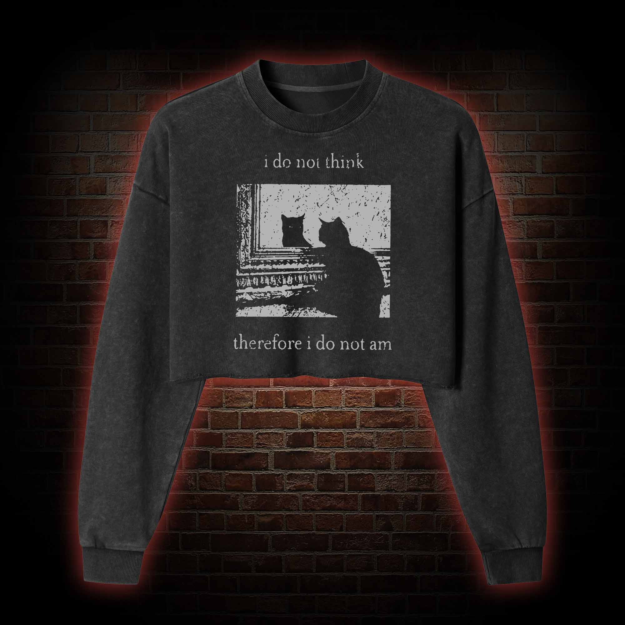 I Do Not Think Therefore I Do Not Am Washed Cropped Sweatshirts