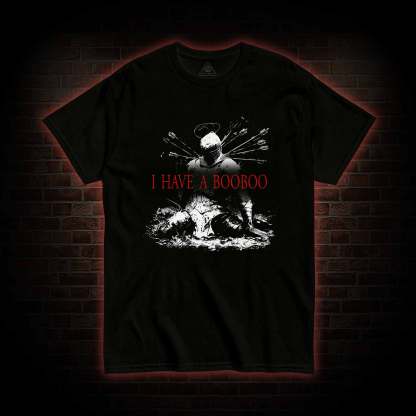 I Have a Booboo T-shirt