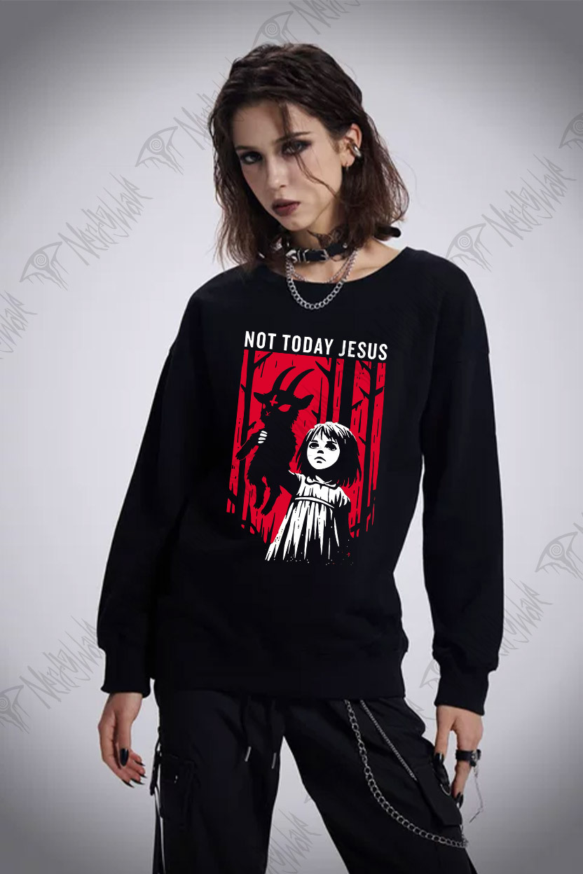 Not Today Jesus Sweatshirt