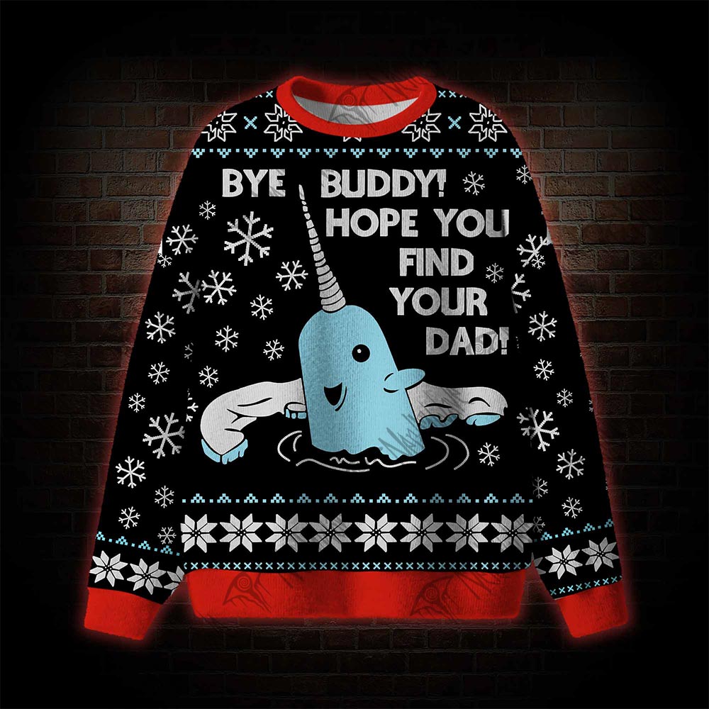 Bye Buddy! Hope You Find Your Dad Ugly Sweatshirts