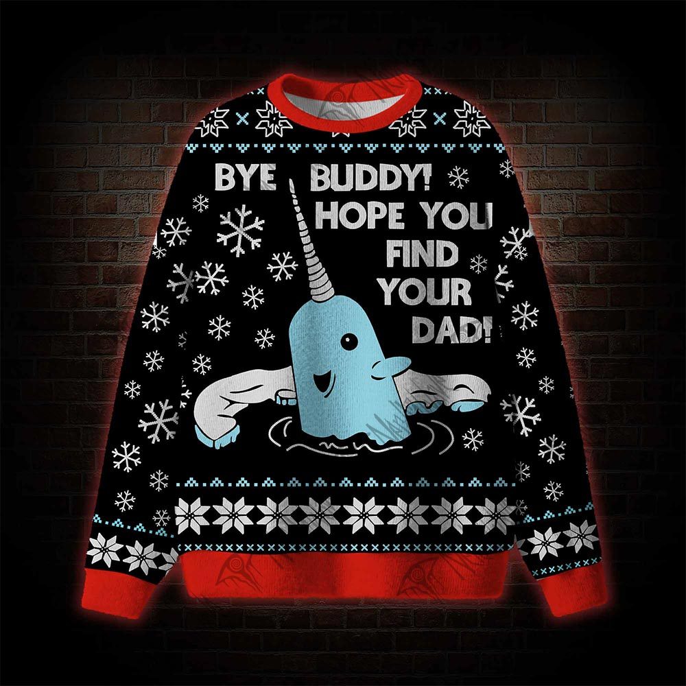 Bye Buddy! Hope You Find Your Dad Ugly Sweatshirts