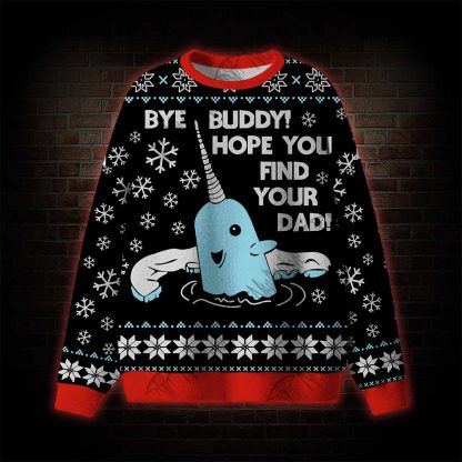 Bye Buddy! Hope You Find Your Dad Ugly Sweatshirts