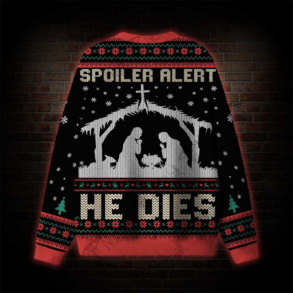 Spoiler Alert He Dies Ugly Sweatshirts