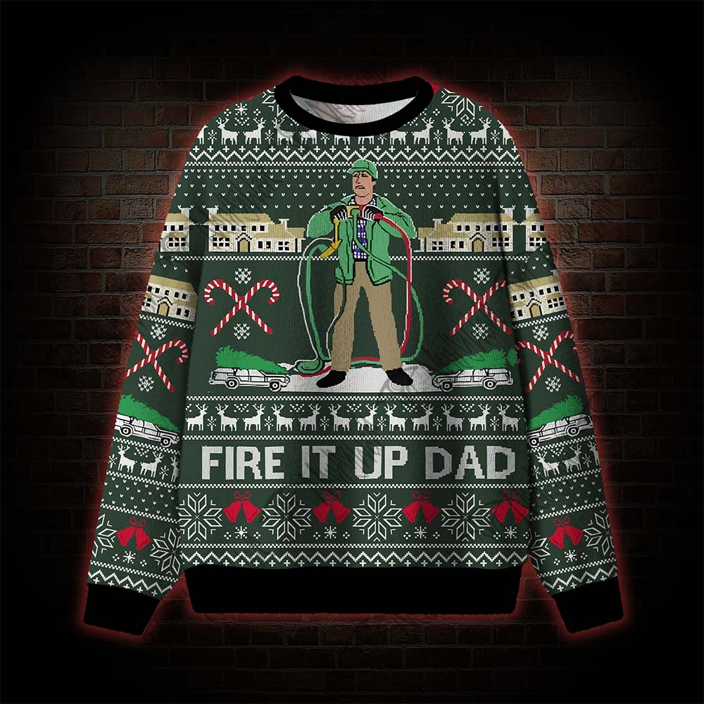 Fire It Up Dad Ugly Sweatshirts