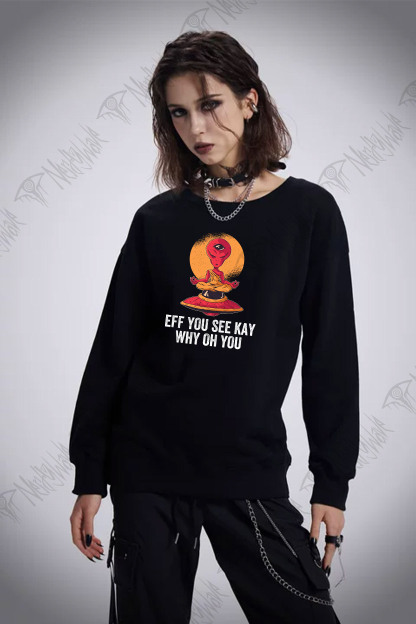 Eff You See Kay Why Oh You Alien Sweatshirt