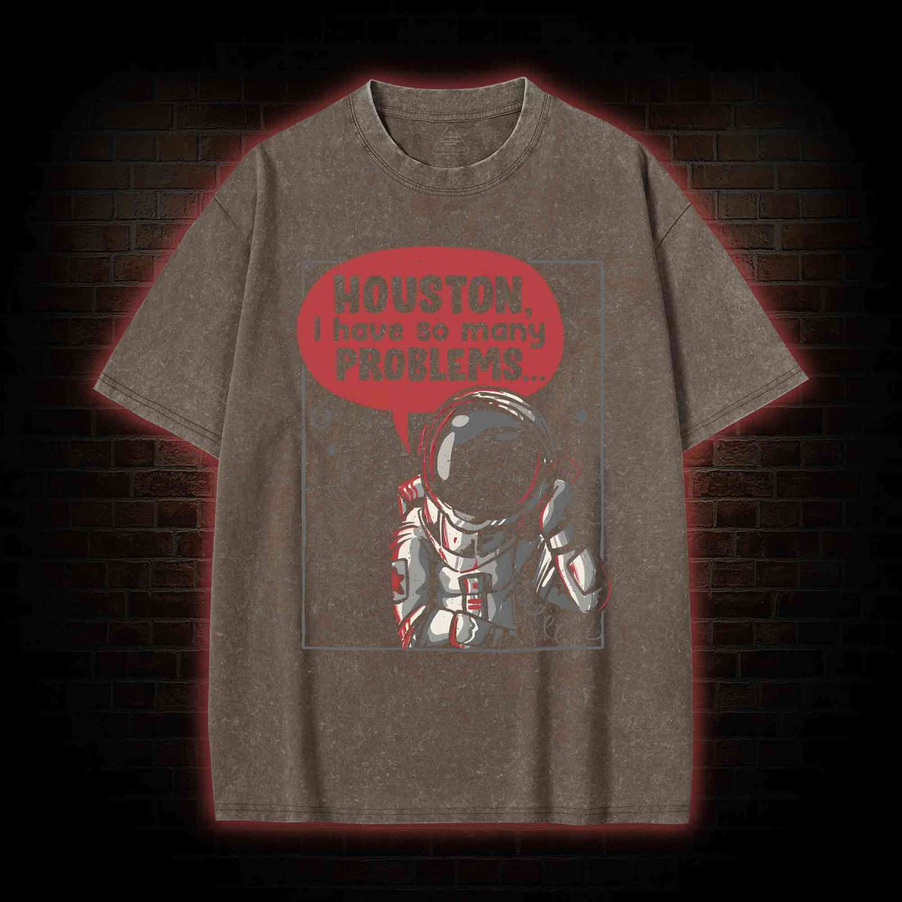 Houston I Have So Many Problems Washed T-shirt