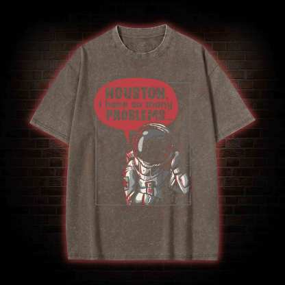 Houston I Have So Many Problems Washed T-shirt