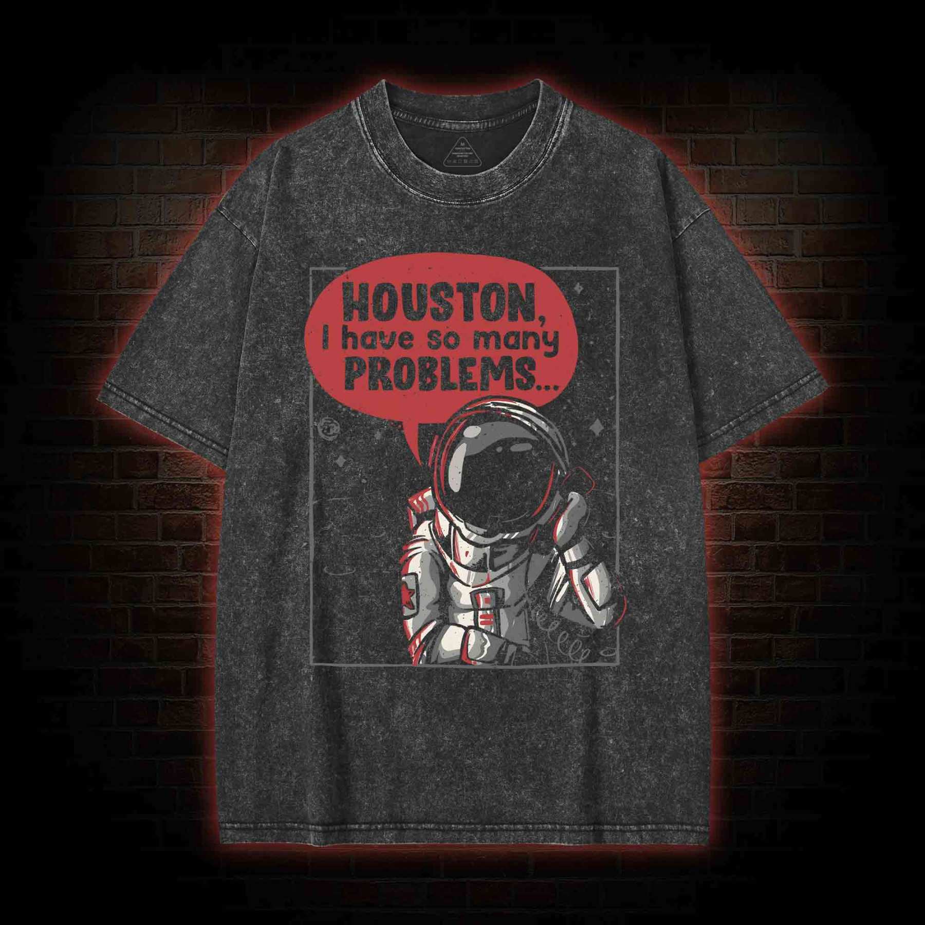 Houston I Have So Many Problems Washed T-shirt