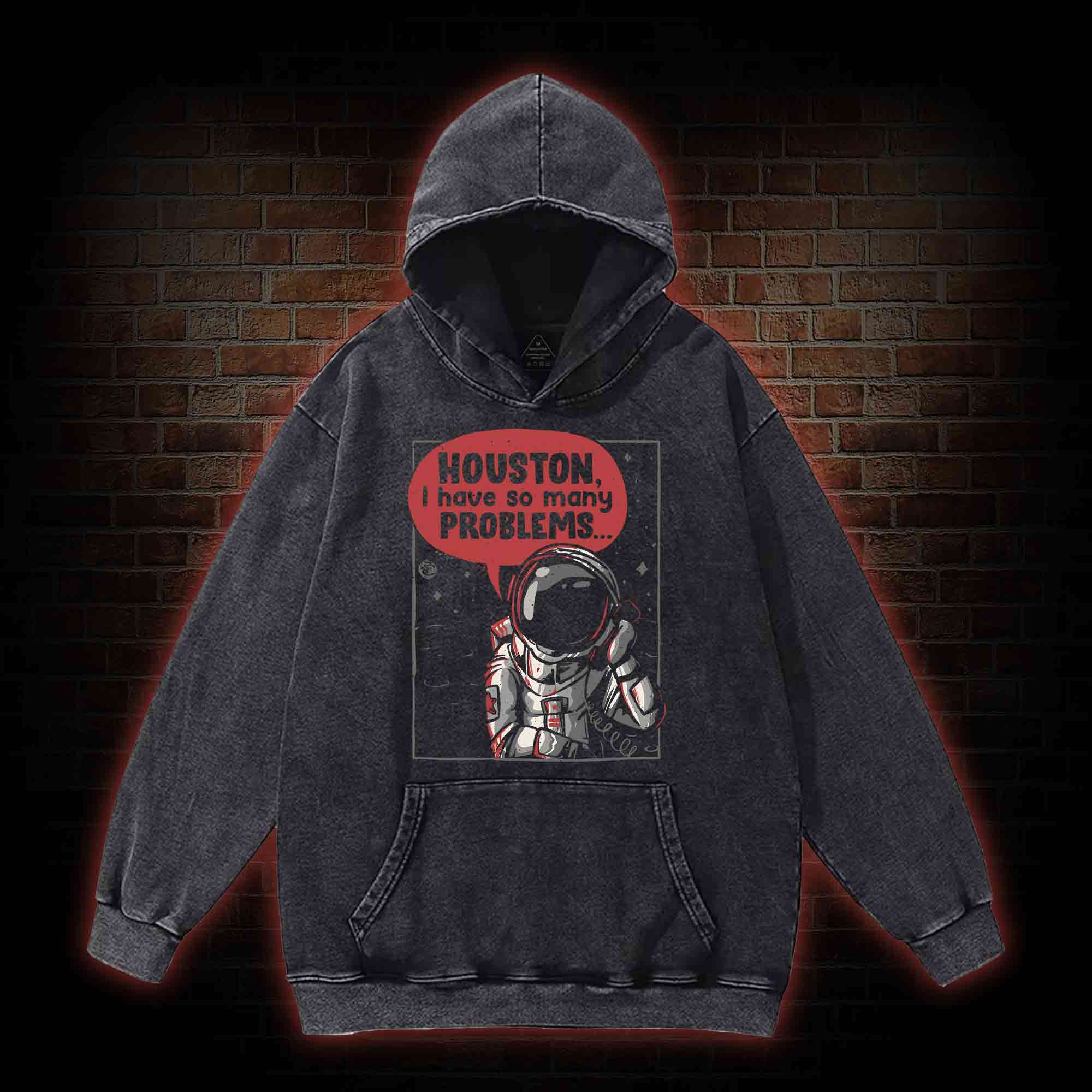 Houston I Have So Many Problems Washed Hoodie
