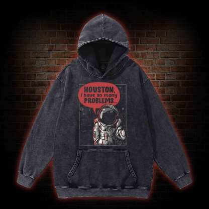 Houston I Have So Many Problems Washed Hoodie