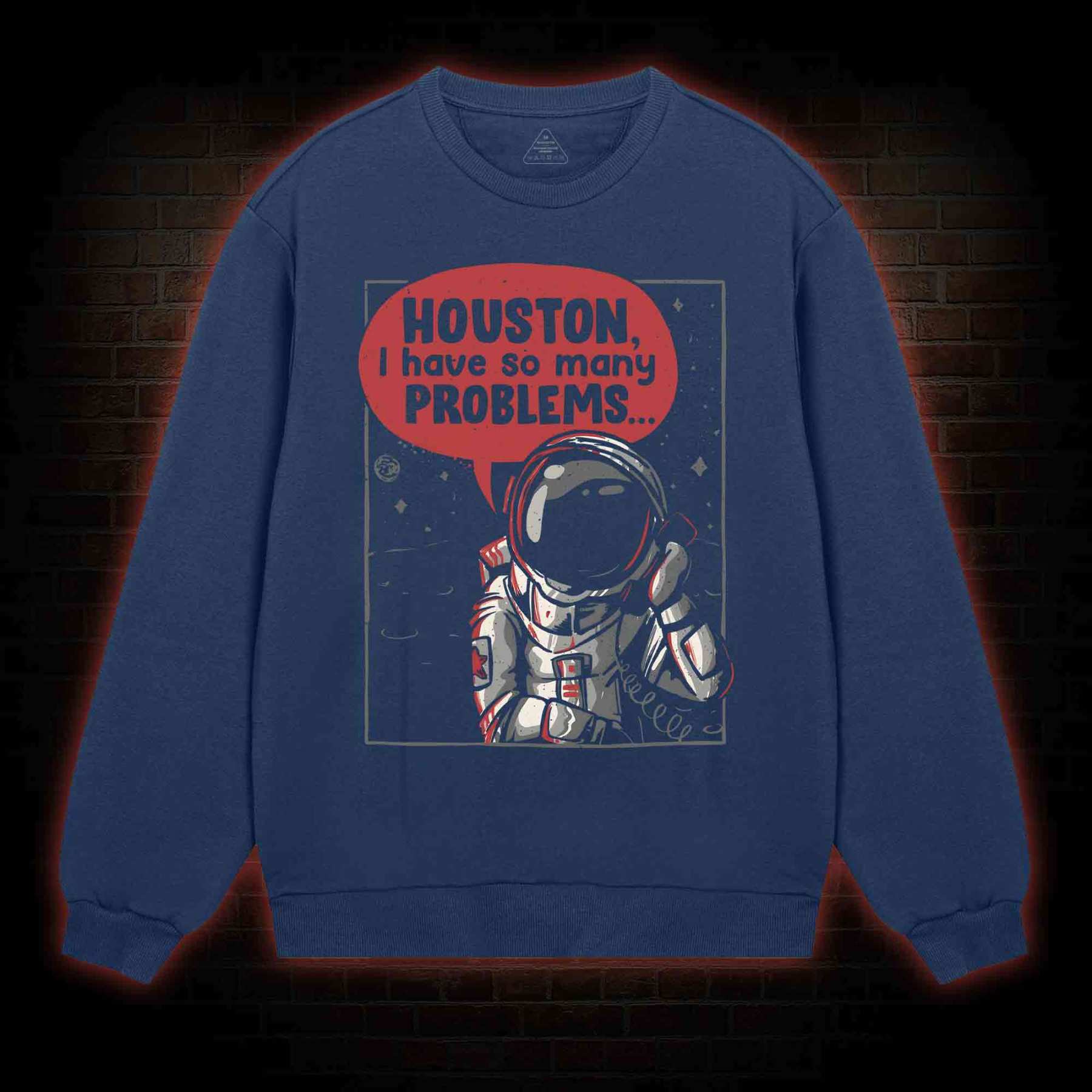 Houston I Have So Many Problems Sweatshirt