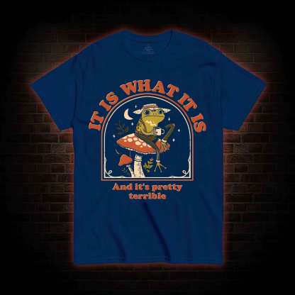 It Is What It Is T-shirt