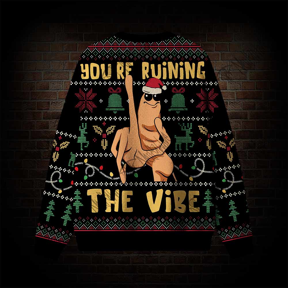 You’re Ruining The Vibe Ugly Sweatshirts