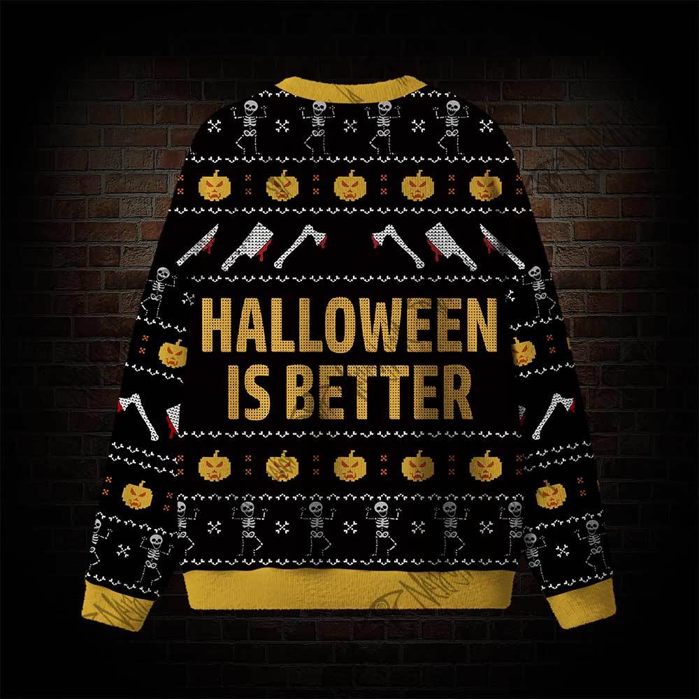 Halloween Is Better Ugly Sweatshirts